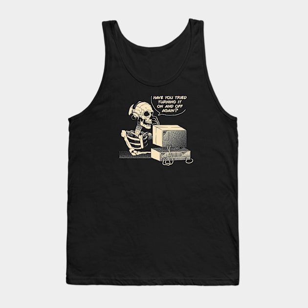 Have You Tried Turning it Off and On Again Skeleton IT Support Call Center by Tobe Fonseca Tank Top by Tobe_Fonseca